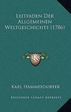 Leitfaden Der Allgemeinen Weltgeschichte (1786) Leitfaden Der Allgemeinen Weltgeschichte (1786) - Karl Hammerdorfer
