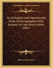 An Ecological and Experimental Study of Sarcophagidae with Relation to Lake Beach Debris (1907) - William Brodbeck Herms