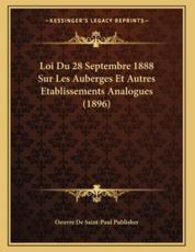 Loi Du 28 Septembre 1888 Sur Les Auberges Et Autres Etablissements Analogues (1896) - Oeuvre De Saint-Paul Publisher