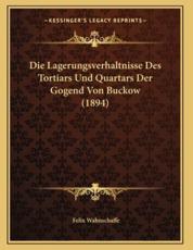 Die Lagerungsverhaltnisse Des Tortiars Und Quartars Der Gogend Von Buckow (1894) - Felix Wahnschaffe