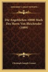 Die Angeblichen 10000 Mark Des Herrn Von Bleichroder (1889) - Christoph Joseph Cremer
