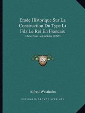 Etude Historique Sur La Construction Du Type Li Filz Le Rei En Francais - Alfred Westholm