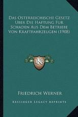 Das Osterreichische Gesetz Uber Die Haftung Fur Schaden Aus Dem Betriebe Von Kraftfahrzeugen (1908) - Friedrich Werner