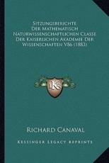 Sitzungsberichte Der Mathematisch Naturwissenschaftlichen Classe Der Kaiserlichen Akademie Der Wissenschaften V86 (1883) - Richard Canaval