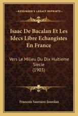 Isaac de Bacalan Et Les Idecs Libre Echangistes En France - Francois Sauvaire-Jourdan