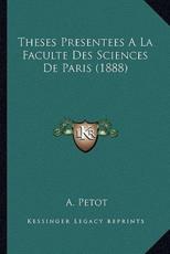 Theses Presentees a la Faculte Des Sciences de Paris (1888) - A Petot