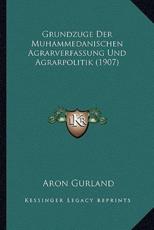 Grundzuge Der Muhammedanischen Agrarverfassung Und Agrarpolitik (1907) - Aron Gurland