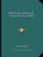 Etude Sur Les Chemins de Fer Des Pays Bas (1882) - Albert Jacqmin