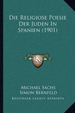 Die Religiose Poesie Der Juden in Spanien (1901) - Michael Sachs, Simon Bernfeld