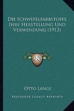 Die Schwefelfarbstoffe Ihre Herstellung Und Verwendung (1912) - Otto Lange