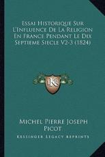 Essai Historique Sur L'Influence de La Religion En France Pendant Le Dix Septieme Siecle V2-3 (1824)