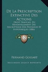 de La Prescription Extinctive Des Actions - Fernand Gossart