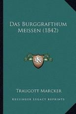 Das Burggrafthum Meissen (1842) - Traugott Marcker