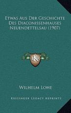 Etwas Aus Der Geschichte Des Diaconissenhauses Neuendettelsau (1907) - Wilhelm Lohe