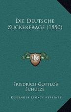 Die Deutsche Zuckerfrage (1850) - Friedrich Gottlob Schulze