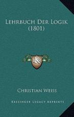 Lehrbuch Der Logik (1801) - Christian Weiss