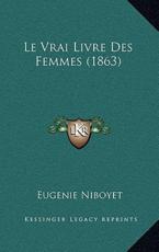 Le Vrai Livre Des Femmes (1863) - Eugenie Niboyet