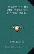 Grundzuge Der Schriftsprache Luthers (1888) - Carl Franke