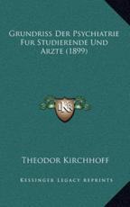 Grundriss Der Psychiatrie Fur Studierende Und Arzte (1899) - Theodor Kirchhoff