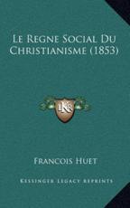 Le Regne Social Du Christianisme (1853) - Francois Huet