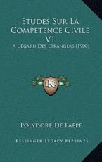 Etudes Sur La Competence Civile V1 - Polydore De Paepe