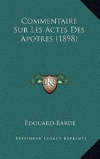 Commentaire Sur Les Actes Des Apotres (1898) - Edouard Barde