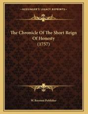 The Chronicle of the Short Reign of Honesty (1757) - W Baynton Publisher