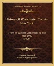 History of Westchester County, New York - Frederic Shonnard, Walter Whipple Spooner