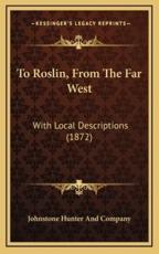 To Roslin, from the Far West - Johnstone Hunter and Company