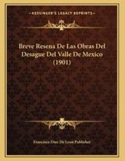 Breve Resena de Las Obras del Desague del Valle de Mexico (1901) - Francisco Diaz de Leon Publisher