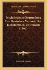 Psychologische Begrundung Der Deutschen Methode Der Taubstummen-Unterrichts (1906)