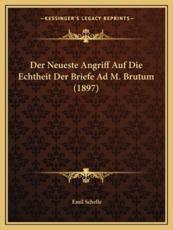 Der Neueste Angriff Auf Die Echtheit Der Briefe Ad M. Brutum (1897) - Emil Schelle