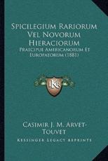 Spicilegium Rariorum Vel Novorum Hieraciorum - Casimir J M Arvet-Touvet