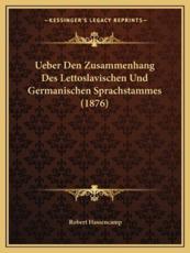 Ueber Den Zusammenhang Des Lettoslavischen Und Germanischen Sprachstammes (1876) - Robert Hassencamp