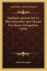 Quelques Apercus Sur Le Plan Particulier Que Chacun Des Quatre Evangelistes (1839) - Friedrich Sander