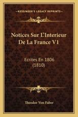Notices Sur L'Interieur de La France V1 - Theodor Von Faber