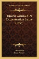 Theorie Generale de L'Accentuation Latine (1855) - Henri Weil, Louis Benloew