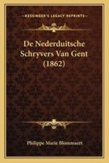 de Nederduitsche Schryvers Van Gent (1862) - Philippe Marie Blommaert