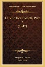 Le Vite Dei Filosofi, Part 2 (1842) - Diogenes Laerzio, Luigi Lechi