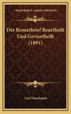 Der Romerbrief Beurtheilt Und Geviertheilt (1891) - Carl Hesedamm