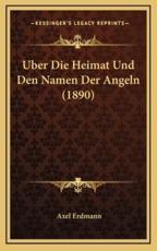 Uber Die Heimat Und Den Namen Der Angeln (1890) - Axel Erdmann