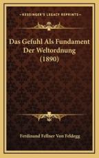 Das Gefuhl ALS Fundament Der Weltordnung (1890) - Ferdinand Fellner Von Feldegg