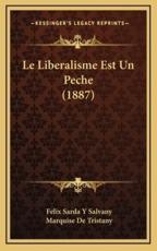 Le Liberalisme Est Un Peche (1887) - Felix Sarda y Salvany