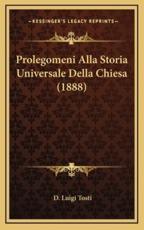Prolegomeni Alla Storia Universale Della Chiesa (1888) - D Luigi Tosti