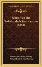 Schets Van Het Nederlandsch Staatsbestuur (1883) - Lambertus Eduard Lenting