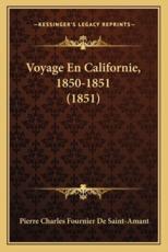 Voyage En Californie, 1850-1851 (1851) - Pierre Charles Fournier De Saint-Amant
