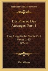 Der Pharao Des Auszuges, Part 1: Eine Exegetische Studie Zu 2 Moses 1-15 (1903)
