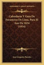 Calendario y Guia de Forasteros de Lima, Para El Ano de 1834 (1834) - Jose Gregorio Paredes