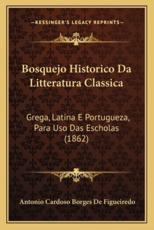 Bosquejo Historico Da Litteratura Classica - Antonio Cardoso Borges De Figueiredo