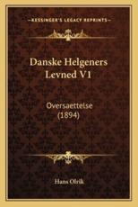 Danske Helgeners Levned V1: Oversaettelse (1894) (Danish Edition)